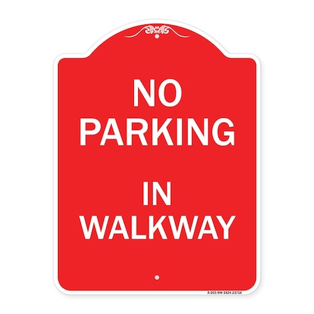 Signmission Designer Series Sign-No Parking in Walkway, Red & White Aluminum Sign, 18" x 24", RW-1824-23714 A-DES-RW-1824-23714